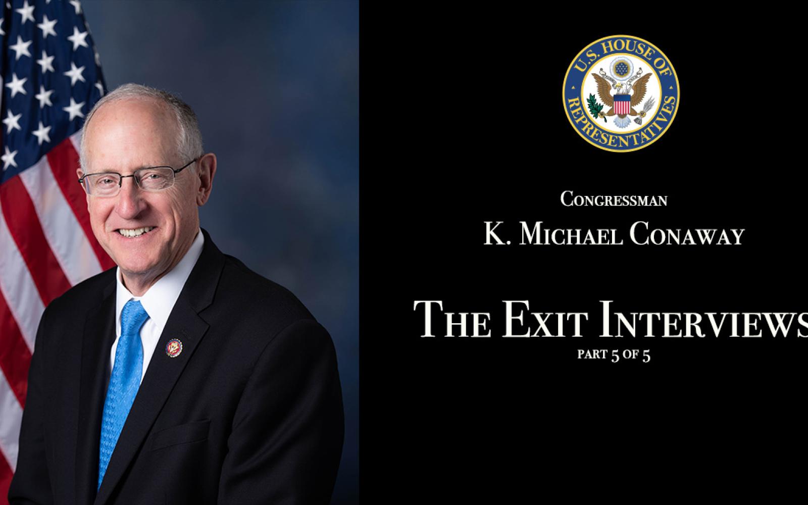 Congressman Mike Conaway, the Exit Interview 5 of 5