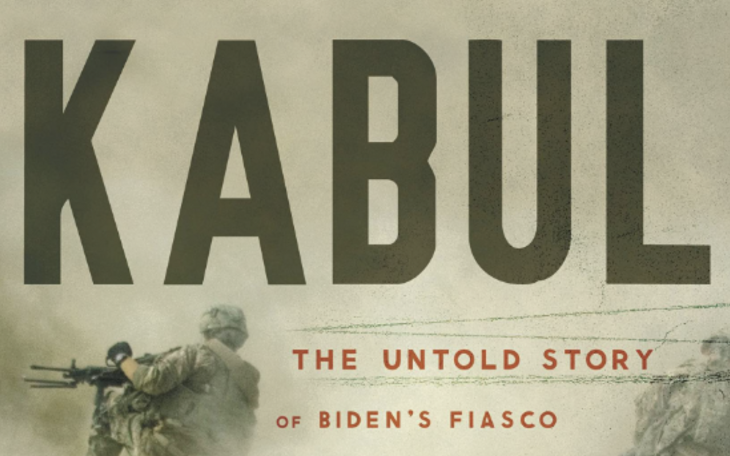 Kabul: The Untold Story of Biden’s Fiasco and the American Warriors Who Fought to the End