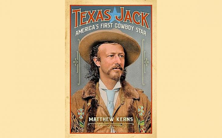 The cover of the 2021 book on Texas Jack, titled, &quot;Texas Jack: America's First Cowboy Star&quot; by Matthew Kerns.