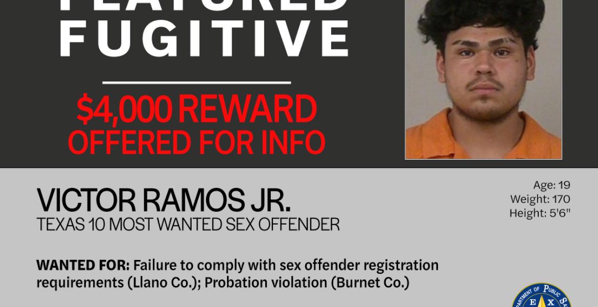Texas 10 Most Wanted Sex Offender Victor Ramos Jr. – a child predator with ties to Llano and Burnet counties – is this month's DPS Featured Fugitive.